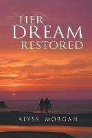 Her Dream Restored - Alyss Morgan - cover