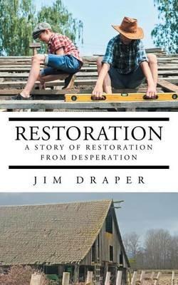 Restoration: A Story of Restoration from Desperation - Jim Draper - cover