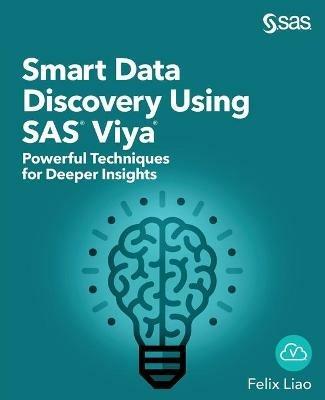 Smart Data Discovery Using SAS Viya: Powerful Techniques for Deeper Insights - Felix Liao - cover