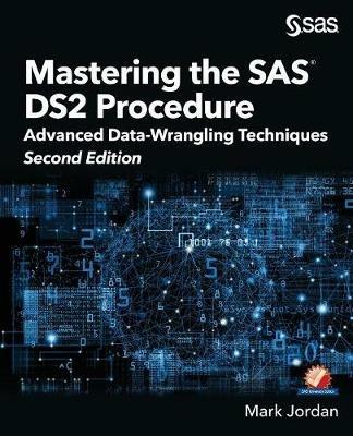 Mastering the SAS DS2 Procedure: Advanced Data-Wrangling Techniques, Second Edition - Mark Jordan - cover