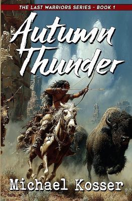 Autumn Thunder: The Last Warriors Series - Book 1 - Michael Kosser - cover