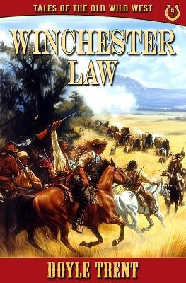 Winchester Law: Tales of the Old Wild West - Book 9 - Doyle Trent - cover