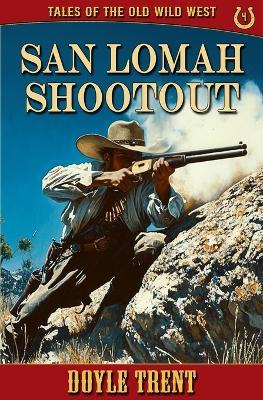 San Lomah Shootout: Tales of the Old Wild West - Book 4 - Doyle Trent - cover