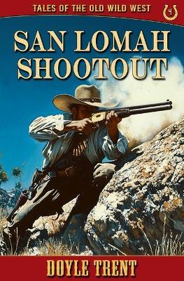 San Lomah Shootout: Tales of the Old Wild West - Book 4 - Doyle Trent - cover