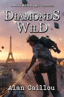 Diamonds Wild: A Mike Benasque Thriller - Book 4 - Alan Caillou - cover