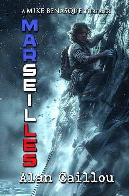 Marseilles: A Mike Benasque Thriller - Book 2 - Alan Caillou - cover