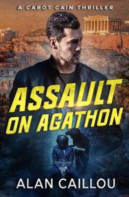 Assault on Agathon - A Cabot Cain Thriller (Book 5) - Alan Caillou - cover