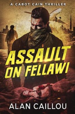 Assault on Fellawi - A Cabot Cain Thriller (Book 4) - Alan Caillou - cover