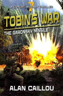 Tobin's War: The Garonsky Missile - Book 7 - Alan Caillou - cover