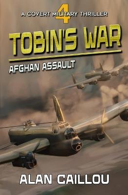 Tobin's War: Afghan Assault - Book 4 - Alan Caillou - cover