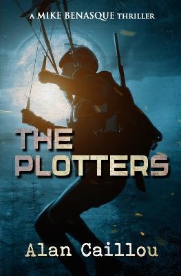 The Plotters: A Mike Benasque Thriller - Book 1 - Alan Caillou - cover
