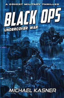 Black OPS: Undercover War - Book 1 - Michael Kasner - cover