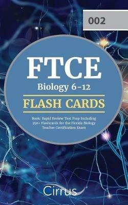 FTCE Biology 6-12 Flash Cards Book: Rapid Review Test Prep Including 350+ Flashcards for the Florida Biology Teacher Certification Exam - Cirrus Teacher Certification Prep Team - cover