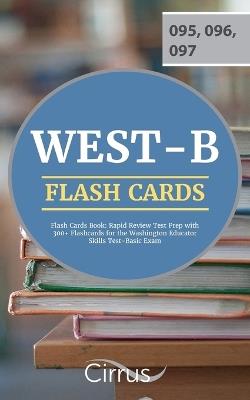 West-B Flash Cards Book: Rapid Review Test Prep with 300+ Flashcards for the Washington Educator Skills Test-Basic Exam - Cirrus Teacher Certification Exam Team - cover