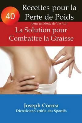 40 Recettes pour la Perte de Poids pour un Mode de Vie Actif: La Solution pour Combattre la Graisse - Joseph Correa - cover