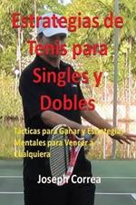 Estrategias de Tenis Para Singles y Dobles: Tacticas Para Ganar y Estrategias Mentales Para Vencer a Cualquiera