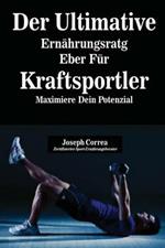 Der Ultimative Ernahrungsratgeber Fur Kraftsportler: Maximiere Dein Potenzial