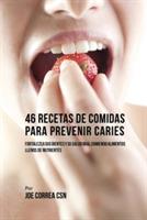 46 Recetas de Comidas Para Prevenir Caries: Fortalezca Sus Dientes Y Su Salud Oral Comiendo Alimentos Llenos De Nutrientes - Joe Correa - cover