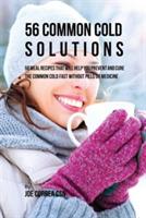 56 Common Cold Dessert Solutions: Dessert Recipes That Will Help You Prevent And Cure the Common Cold without the Use of Pills or Medicine - Joe Correa - cover