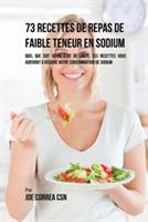 73 Recettes de Repas de Faible Teneur en Sodium: Quel Que Soit Votre Etat de Sante, Ces Recettes Vous Aideront a Reduire Votre Consommation de Sodium - Joe Correa - cover