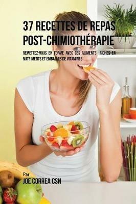 37 Recettes de Repas Post-Chimiotherapie: Remettez-vous en forme avec ces aliments riches en nutriments et emballes de vitamines - Joe Correa - cover