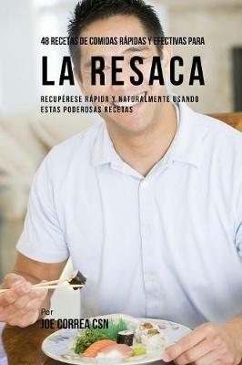 48 Recetas De Comidas Rapidas Y Efectivas Para La Resaca: Recuperese Rapida Y Naturalmente Usando Estas Poderosas Recetas - Joe Correa - cover