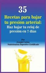 35 Recetas para Bajar tu Presión Arterial: Haz bajar tu reloj de presión en 7 días