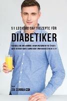 51 leckere Saftrezepte fur Diabetiker: Kontrolliere und behandle deinen Zustand auf naturliche Weise mithilfe von vitaminreicher und biologischer Zutaten - Joe Correa - cover