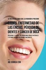 53 Recetas de Jugos Que Lo Ayudaran a Prevenir Caries, Enfermedad de las Encias, Perdida de Dientes y Cancer de Boca: Preventa y Elimine los Problemas Orales Actuales y Futuros Usando Soluciones Naturales