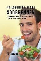 44 Loesungen gegen Sodbrennen: 44 Rezepte um Sodbrennen mit naturlichem Essen zu kontrollieren und vorzubeugen - Joe Correa - cover