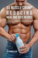 94 Muscle Cramp Reducing Meal and Juice Recipes: Stop Muscle Cramps Fast by Eating Vitamin Specific Foods