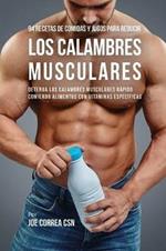 94 Recetas de Comidas y Jugos Para Reducir Los Calambres Musculares: Detenga Los Calambres Musculares Rapido Comiendo Alimentos Con Vitaminas Especificas