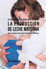 55 Soluciones Con Jugos Para Acelerar la Produccion de Leche Materna: Ponga a su Cuerpo En Accion Usando Ingredientes de la Naturaleza