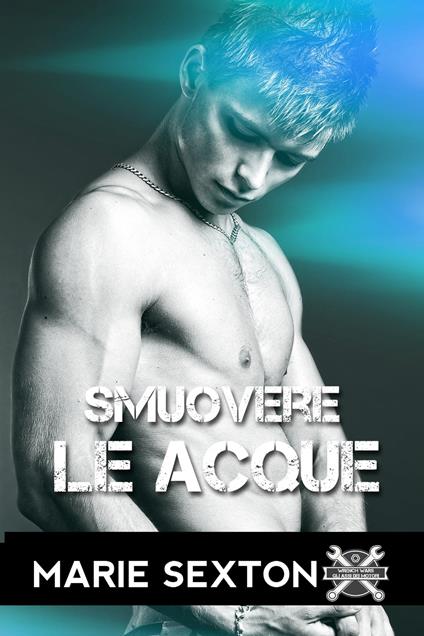 Smuovere le acque - Marie Sexton,Valentina Andreose - ebook