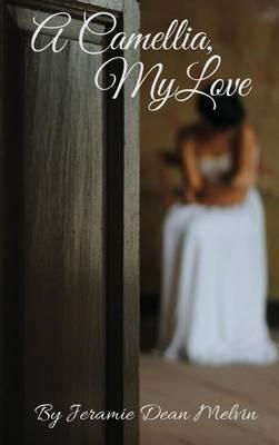 A Camellia, My Love - Jeramie Dean Melvin - cover