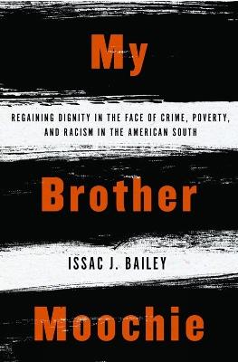 My Brother Moochie: Regaining Dignity in the Face of Crime, Poverty, and Racism in the American South - IssacJ. Bailey - cover