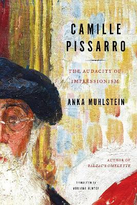 Camille Pissarro: The Audacity of Impressionism - Anka Muhlstein,Adriana Hunter - cover