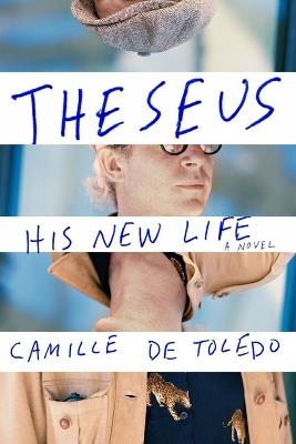 Theseus, His New Life: A Novel - Camille De Toledo,Willard Wood - cover