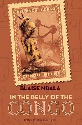 In The Belly Of The Congo: A Novel - Blaise Ndala,Amy B. Reid - cover