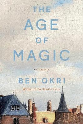 The Age of Magic: A Novel - Ben Okri - cover
