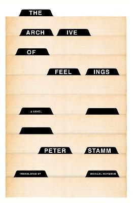 The Archive Of Feelings: A Novel - Peter Stamm,Michael Hofmann - cover