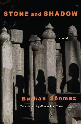 Stone And Shadow: A Novel - Burhan Sonmez,Alexander Dawe - cover