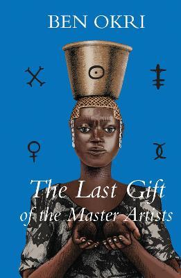 The Last Gift of the Master Artists: A Novel - Ben Okri - cover