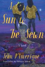 A Sun To Be Sewn: A Novel
