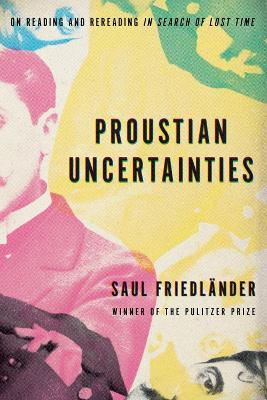 Proustian Uncertainties: On Reading and Rereading In Search of Lost Time - Saul Friedlander - cover
