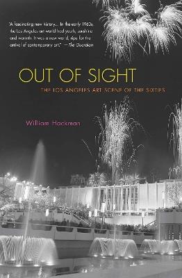 Out Of Sight: The Los Angeles Art Scene of the Sixties - William Hackman - cover