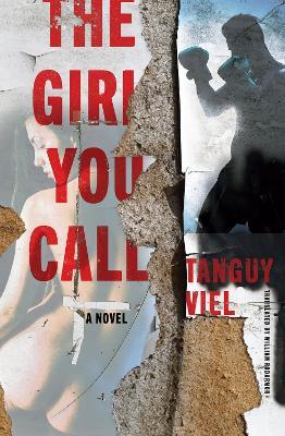 The Girl You Call: A Novel - Tanguy Viel - cover