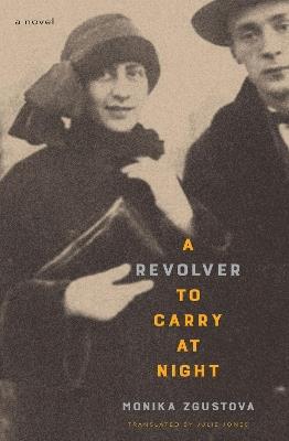 A Revolver To Carry At Night: A Novel - Monika Zgustova,Julie Jones - cover