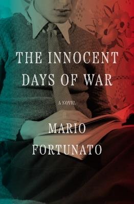 The Innocent Days of War: A Novel - Mario Fortunato,Julia MacGibbon - cover
