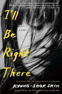 I'll Be Right There: A Novel - Kyung-Sook Shin,Sora Kim-Russell - cover